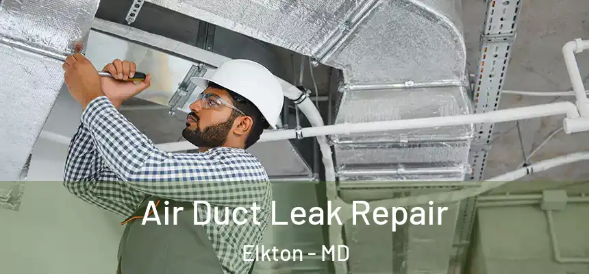  Air Duct Leak Repair Elkton - MD