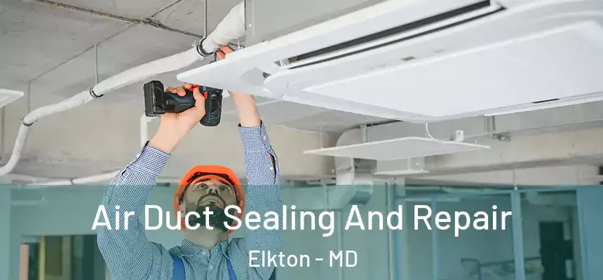  Air Duct Sealing And Repair Elkton - MD