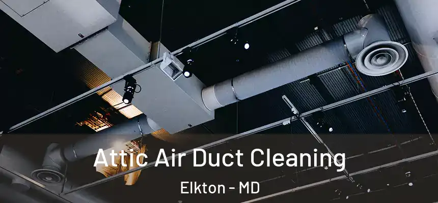  Attic Air Duct Cleaning Elkton - MD