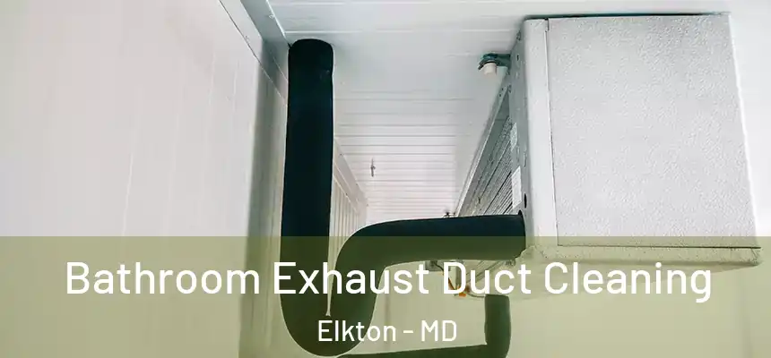  Bathroom Exhaust Duct Cleaning Elkton - MD