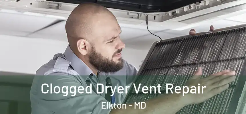  Clogged Dryer Vent Repair Elkton - MD