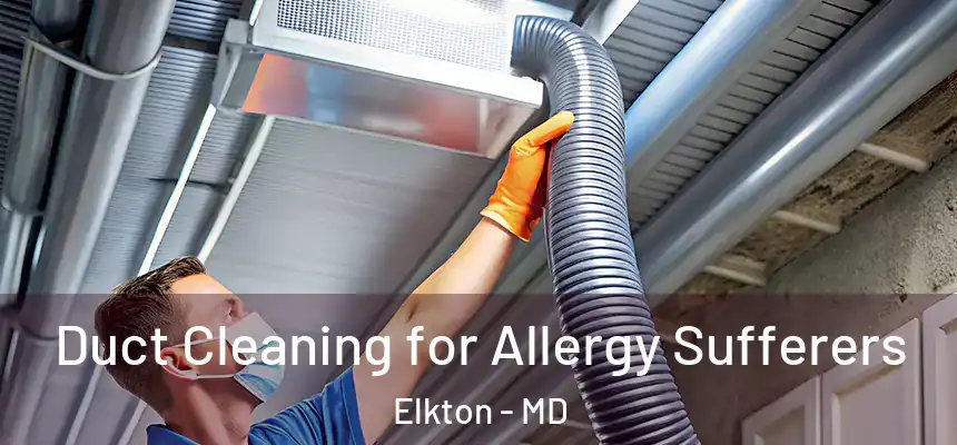  Duct Cleaning for Allergy Sufferers Elkton - MD
