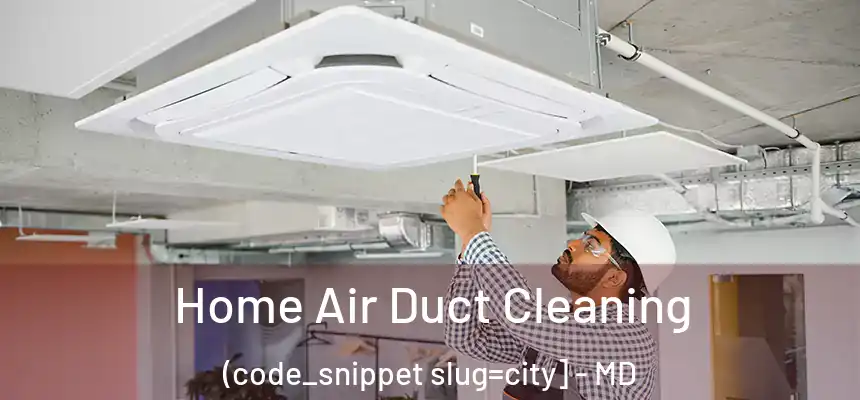  Home Air Duct Cleaning (code_snippet slug=city] - MD