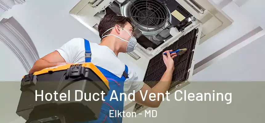 Hotel Duct And Vent Cleaning Elkton - MD