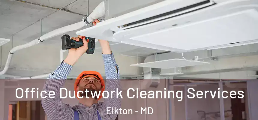  Office Ductwork Cleaning Services Elkton - MD
