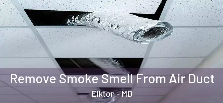  Remove Smoke Smell From Air Duct Elkton - MD