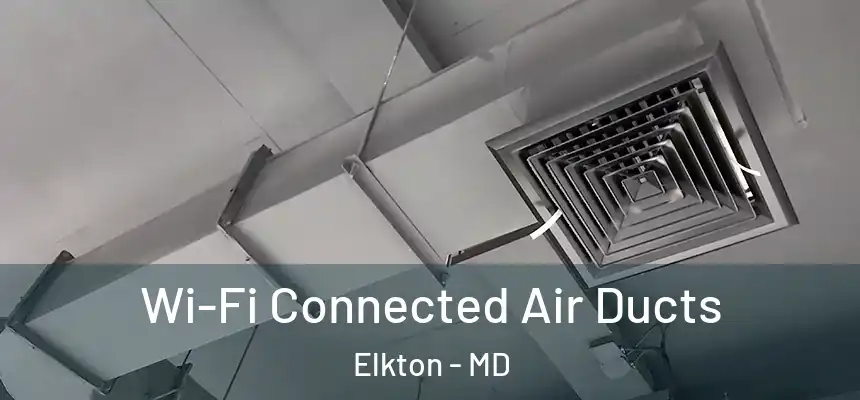  Wi-Fi Connected Air Ducts Elkton - MD